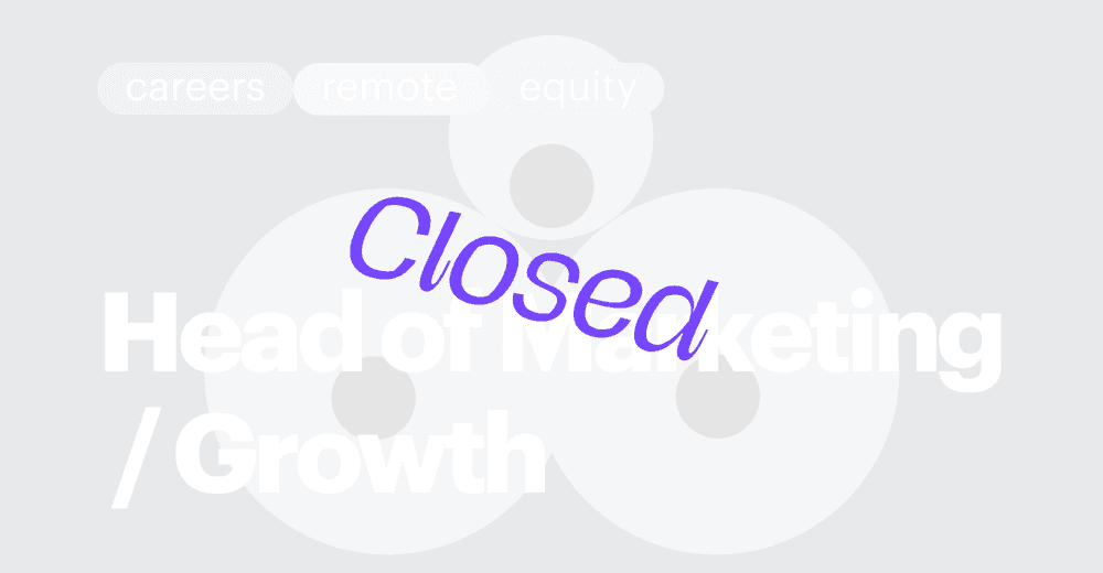 CLOSED / 🚀 Head of Marketing / Growth (remote, $150-$200K/year, 1-3% equity)